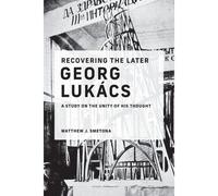 Recovering The Later Georg Lukacs