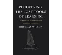 Recovering the Lost Tools of Learning: An Approach to Distinctively Christian Education