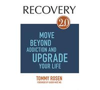 RECOVERY 2.0: Move Beyond Addiction and Upgrade Your Life