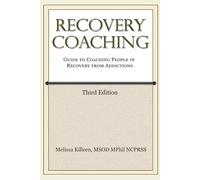 Recovery Coaching: A Guide to Coaching People in Recovery from Addictions