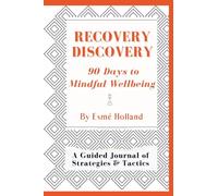 Recovery Discovery: 90 Days to Mindful Wellness: A Guided Journal