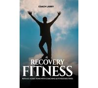 Recovery Fitness: Replace Addictions With Coaching & Fitness Routines