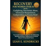 Recovery for Women Over 30 from Gaslighting, Narcissistic Abuse, Emotional Manipulation, Codependency & Trauma Bond: The Complete Guide to Healing ... of Emotional Abuse & Thriving Beyond Trauma