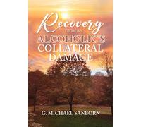 Recovery From An Alcoholic's Collateral Damage