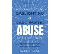 RECOVERY FROM GASLIGHTING AND NARCISSISM ABUSE HEALING GUIDE: A Practical Guide to Overcoming Toxic Relationships, Emotional Trauma, and Reclaiming Your Self-Worth After Hidden Abuse