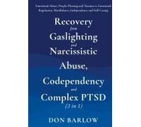 Recovery From Gaslighting & Narcissistic Abuse, Codependency & Complex Ptsd (3 In 1)