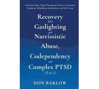 Recovery From Gaslighting & Narcissistic Abuse, Codependency & Complex Ptsd (3 In 1)
