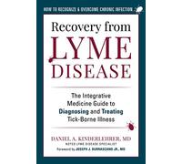 Recovery from Lyme Disease: The Integrative Medicine Guide to Diagnosing and Treating Tick-Borne Illness