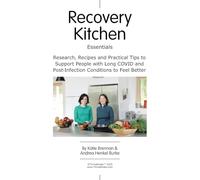 Recovery Kitchen Essentials: Research, Recipes and Practical Tips to Support People with Long COVID and Post-Infection Conditions to Feel Better