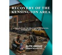 RECOVERY OF THE KENSINGTON AREA: ACTION PLAN FOR THE RECOVERY OF KENSINGTON, PHILADELPHIA, PA 2025 - 2030