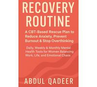 RECOVERY ROUTINE: A CBT-Based Rescue Plan to Reduce Anxiety, Prevent Burnout & Stop Over thinking: Daily, Weekly & Monthly Mental Health Tools for Women Balancing Work, Life, and Emotional Chaos
