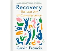 Recovery: The Lost Art of Convalescence