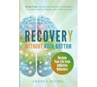 Recovery Without Rock Bottom: Reclaim Your Life from Addictive Behaviors
