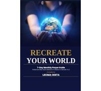 Recreate Your World: A 7 Day Prayer System Based on Genesis to Help You Pray with Clarity, Reset Each Month, and Speak Change into Your Life