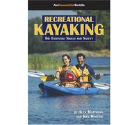 Recreational Kayaking: The Essential Skills And Safety