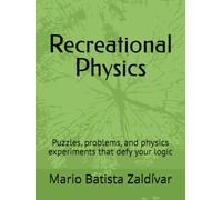 Recreational Physics: Puzzles, problems, and physics experiments that defy your logic