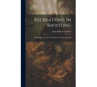 Recreations In Shooting: With Some Account Of The Game Of The British Islands