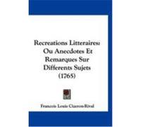 Recreations Litteraires: Ou Anecdotes Et Remarques Sur Differents Sujets (1765) Cizeron-Rival, Francois Louis (Auteur)