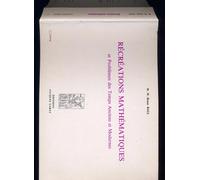 Récréations Mathématiques Et Problèmes Des Temps Anciens Et Modernes