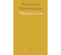 Récréations Mathématiques: Traversées, ponts, labyrinthes et jeux qui stimulent l'esprit et le raisonnement