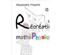Récréations mathéphysiques Alexandre Moatti (Auteur)