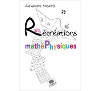 Récréations mathéphysiques - Alexandre Moatti - Le Pommier - broché - Essai