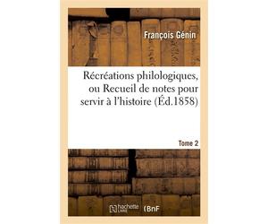 Récréations philologiques. Edition 2,Tome 2 , ou Recueil de notes pour servir à l'histoire des mots de la langue française - François Génin - Hachette Bnf - broché - Livre