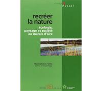 Recréer la nature : Ecologie, paysage et société au marais d'Orx