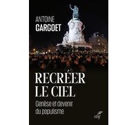 Recreer le ciel - genese et devenir du populisme - Antoine Cargoet - Cerf - broché - Etude