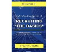 Recruiting 101 Understanding The Art Of Recruiting - The Basics