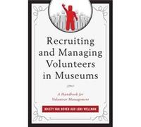 Recruiting and Managing Volunteers in Museums by Loni Wellman Kristy Van Hoven Loni Wellman (Auteur)