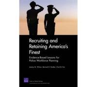 Recruiting and Retaining America's Finest: Evidence-Based Lessons for Police Workforce Planning (Rand Corporation Monograph) - [Livre en VO] Jeremy M Wilson, Bernard D Rostker, Cha - Chi Fan (Auteur)