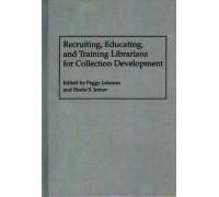 Recruiting, Educating, And Training Librarians For Collection Development