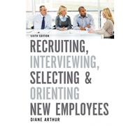 Recruiting, Interviewing, Selecting, And Orienting New Employees