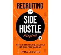 Recruiting Side Hustle Playbook: The Hidden $10k Side Hustle No One Talks About