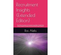 Recruitment Insights (Extended Edition): From Talent Acquisition to Leadership Accountability: Scalable Hiring Systems, Employer Branding, and Practical Hiring Manager Guidance