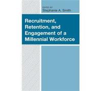 Recruitment Retention and Engagement of a Millennial Workforce by Stephanie A. Smith Stephanie A. Smith (Auteur)