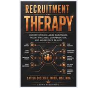 Recruitment Therapy: Understanding Labor Shortages, Talent Pipelines, Compensation, and Workforce Reality