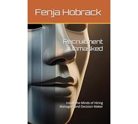 Recruitment Unmasked: Inside the Minds of Hiring Managers and Decision Maker