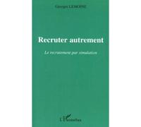Recruter autrement Le recrutement par simulation - Georges Lemoine - L'harmattan - broché - Etude