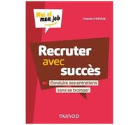 Recruter Avec Succès - Conduire Ses Entretiens Sans Se Tromper