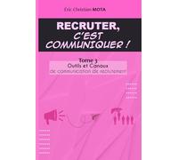 Recruter c'est communiquer !: Tome 3 Outils et canaux de communication de recrutement