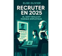 Recruter en 2025 : IA, soft skills et marque employeur