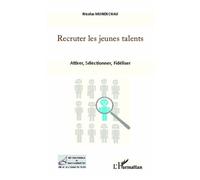 Recruter les jeunes talents Attirer, Sélectionner, Fidéliser - Nicolas Mundschau - L'harmattan - broché - Etude
