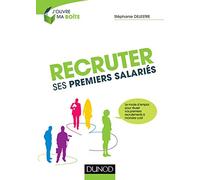 Recruter ses premiers salariés: Le mode d'emploi pour réussir ses premiers recrutements à moindre coût