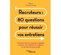 Recruteurs : 80 questions pour réussir vos entretiens Comment trouver la posture adaptée, instaurer une relation de confiance et recruter les bons profils - Christel De Foucault - Eyrolles - broché -