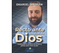 Recto ante los ojos de Dios: Cambiando la manera de actuar y pen-sar para vivir en paz