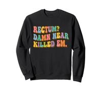 Rectum? Damn Near Killed Em Funny Retro Dad Joke Sweatshirt
