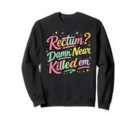Rectum? Damn Near Killed Em Funny Retro Dad Joke Sweatshirt