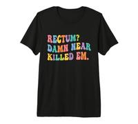 Rectum? Damn Near Killed Em Funny Retro Dad Joke T-Shirt Haut de Gamme
